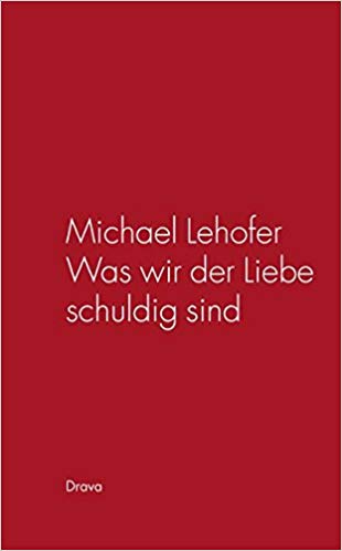 Was wir der Liebe schuldig sind Buch Michael Lehofer